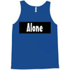 alone anymore Tank Top