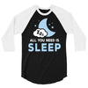 All You Need is Sleep 3/4 Sleeve Shirt
