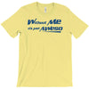 without me, its just aweso T-Shirt
