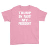 trump is not my president Youth Tee