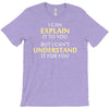 engineer's motto can't understand it for you T-Shirt