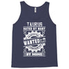 Taurus Hated By Many Wanted By Plenty Tank Top