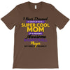I Never Dreamed I'd Grow Up To Be A Super Cool Mom Of A Freaking Aweso T-Shirt