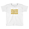 melanin african american woman Toddler T-shirt
