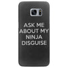 ask me about my ninja disguise Samsung Galaxy S7 Edge