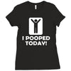i pooped today Ladies Fitted T-Shirt