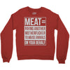 meat= paying another motherfucker Crewneck Sweatshirt