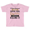 i never dreamed i would be a super cool daddy but here i am killing it Toddler T-shirt