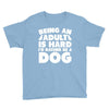 Being an adult is hard I'd rather be a dog Youth Tee