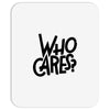 who cares Mousepad