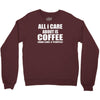 all i care about is coffee Crewneck Sweatshirt