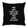 THEY DONT KNOW THAT WE KNOW THEY KNOW WE KNOW Throw Pillow