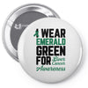 i wear emerald green for liver cancer awareness Pin-back button