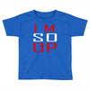 im so op Toddler T-shirt