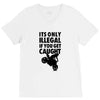 it's only illegal if you get caught V-Neck Tee