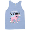 the time is now Tank Top