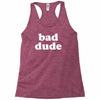 bad dude Racerback Tank