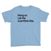 let me overthink this Youth Tee