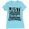 Just One More Traveling I Promise Ladies Fitted T-Shirt