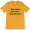 who needs hair ash grey T-Shirt