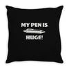 my pen is huge Throw Pillow