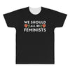 We Sould All Be Feminists All Over Men's T-shirt