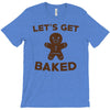 let's get baked T-Shirt