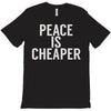 peace is cheaper awesome (2) T-Shirt