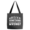 Something Somewhere Went Terribly Wrong Tote Bags