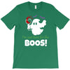 i,m just here for the boos! T-Shirt