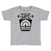watch me lift watch me weigh weigh Toddler T-shirt
