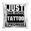 Just One More Tattoo I Promise Throw Pillow