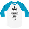 Don't Be Jealous Just Because Look This Good At 50 3/4 Sleeve Shirt