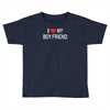 i love my boy friend Toddler T-shirt