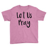 let us pray (2) Youth Tee