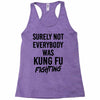 Surely Not Everybody Was Kung Fu Fighting Racerback Tank