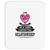 I Am Actually In A Very Commited Relationship Mousepad