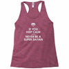if you keep calm you'll never be a super saiyan Racerback Tank