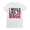 I WOULD LIKE TO RAGE Ladies Fitted T-Shirt
