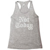 not today Racerback Tank