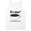 M=Mc2 Energy=Milk X Coffee Tank Top
