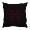 my mother was right Throw Pillow