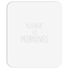 allergic to mornings awesome Mousepad
