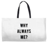 why always me Weekender Totes