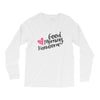 good morning handsome Long Sleeve Shirts