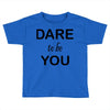 dare to be you Toddler T-shirt