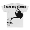 i wet my plants All Over Men's T-shirt