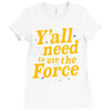 y'all need to use the force Ladies Fitted T-Shirt