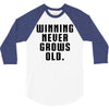 Winning Never Grows Old 3/4 Sleeve Shirt