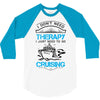 I Don't Need Therapy Just to Go Cruising 3/4 Sleeve Shirt